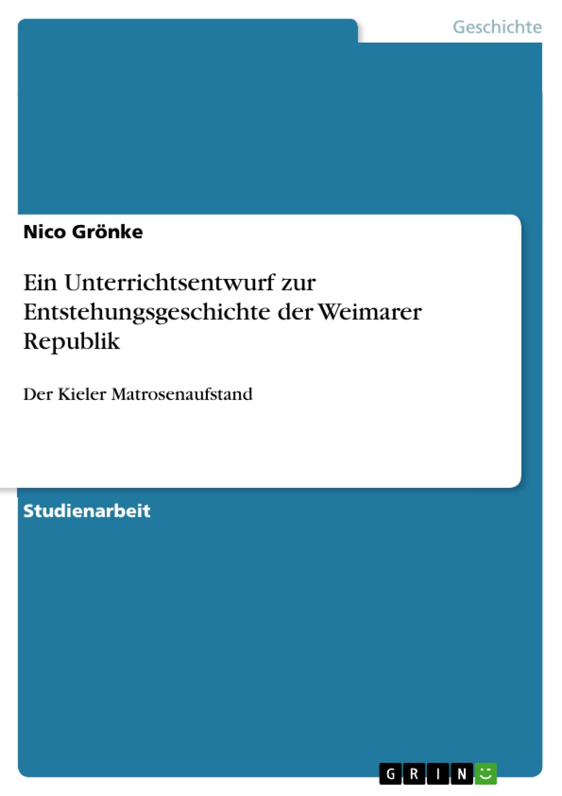 Ein Unterrichtsentwurf zur Entstehungsgeschichte der Weimarer Republik: Der Kieler Matrosenaufstand Hobbies & Crafts