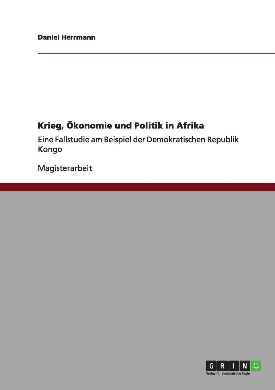 Krieg, Ökonomie und Politik in Afrika: Eine Fallstudie am Beispiel der Demokratischen Republik Kongo Law