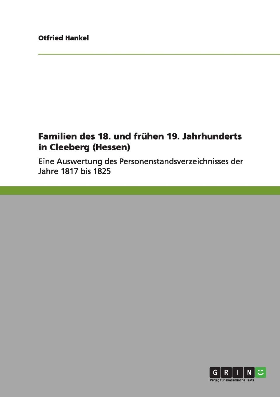 Familien des 18. und frühen 19. Jahrhunderts in Cleeberg (Hessen): Eine Auswertung des Personenstandsverzeichnisses der Jahre 1817 bis 1825 Politics & History