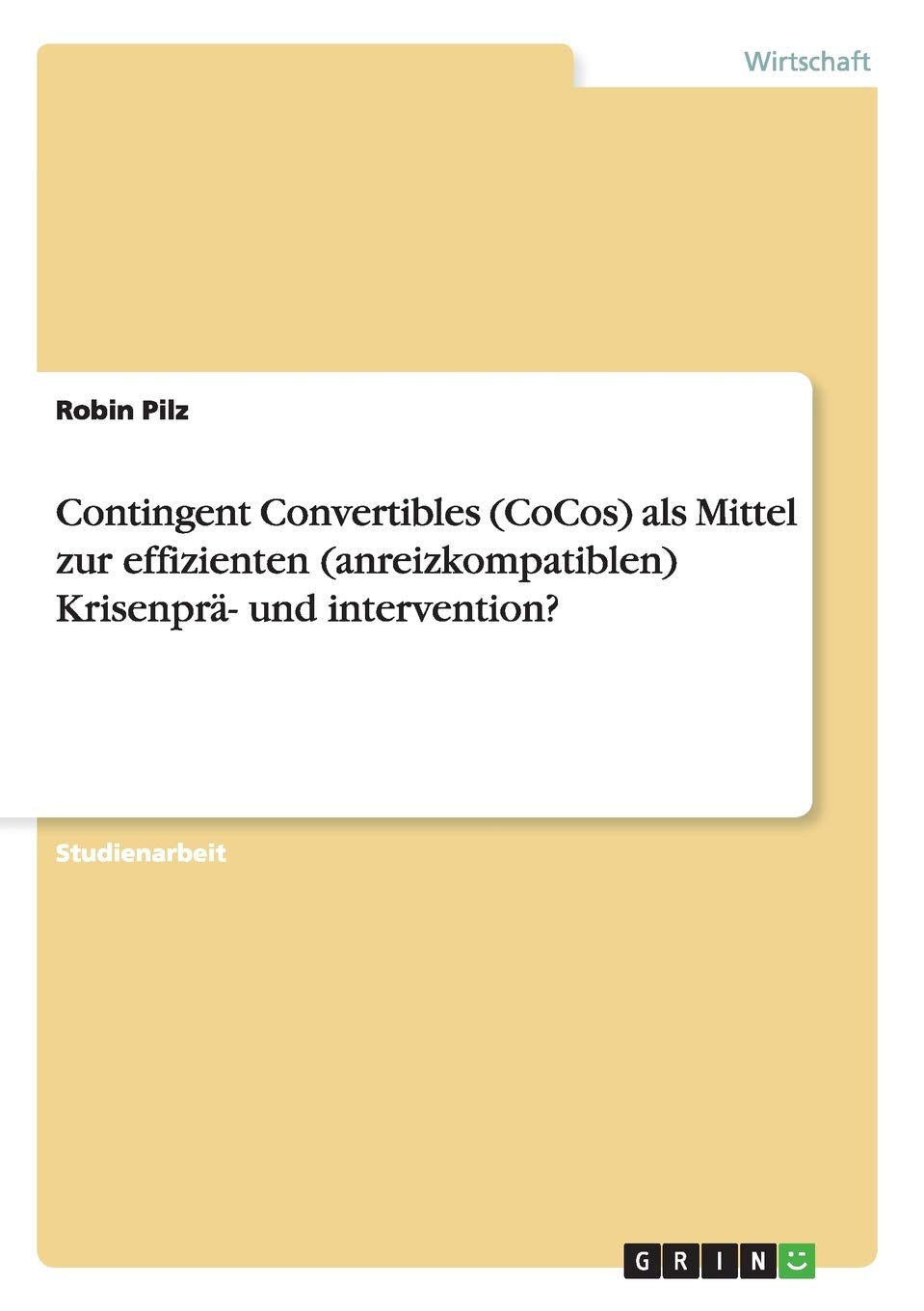 Contingent Convertibles (CoCos) als Mittel zur effizienten (anreizkompatiblen) Krisenprä- und intervention? Law