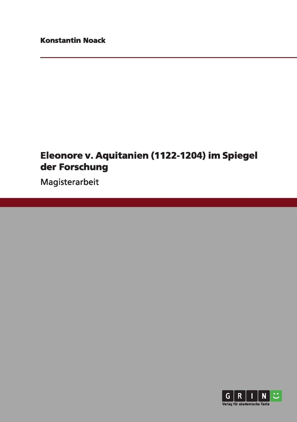 Eleonore v. Aquitanien (1122-1204) im Spiegel der Forschung: Magisterarbeit Social Sciences