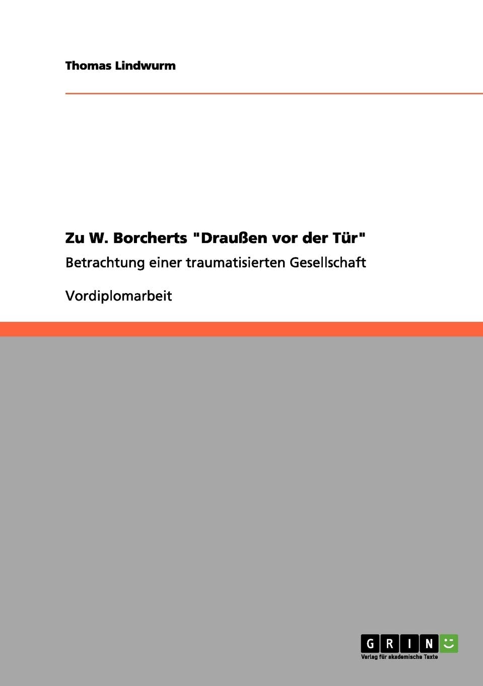 Zu W. Borcherts "Draußen vor der Tür": Betrachtung einer traumatisierten Gesellschaft Education & Training
