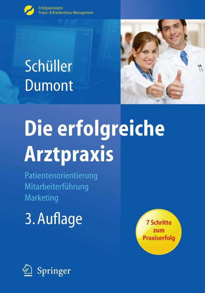 Die erfolgreiche Arztpraxis: Patientenorientierung - Mitarbeiterführung - Marketing (Erfolgskonzepte Praxis- & Krankenhaus-Management) Medicine