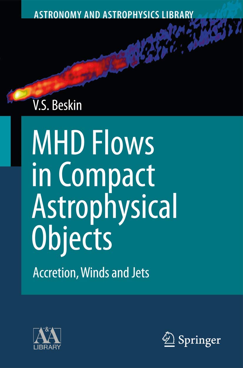 MHD Flows in Compact Astrophysical Objects: Accretion, Winds and Jets (Astronomy and Astrophysics Library) Geology & Geography