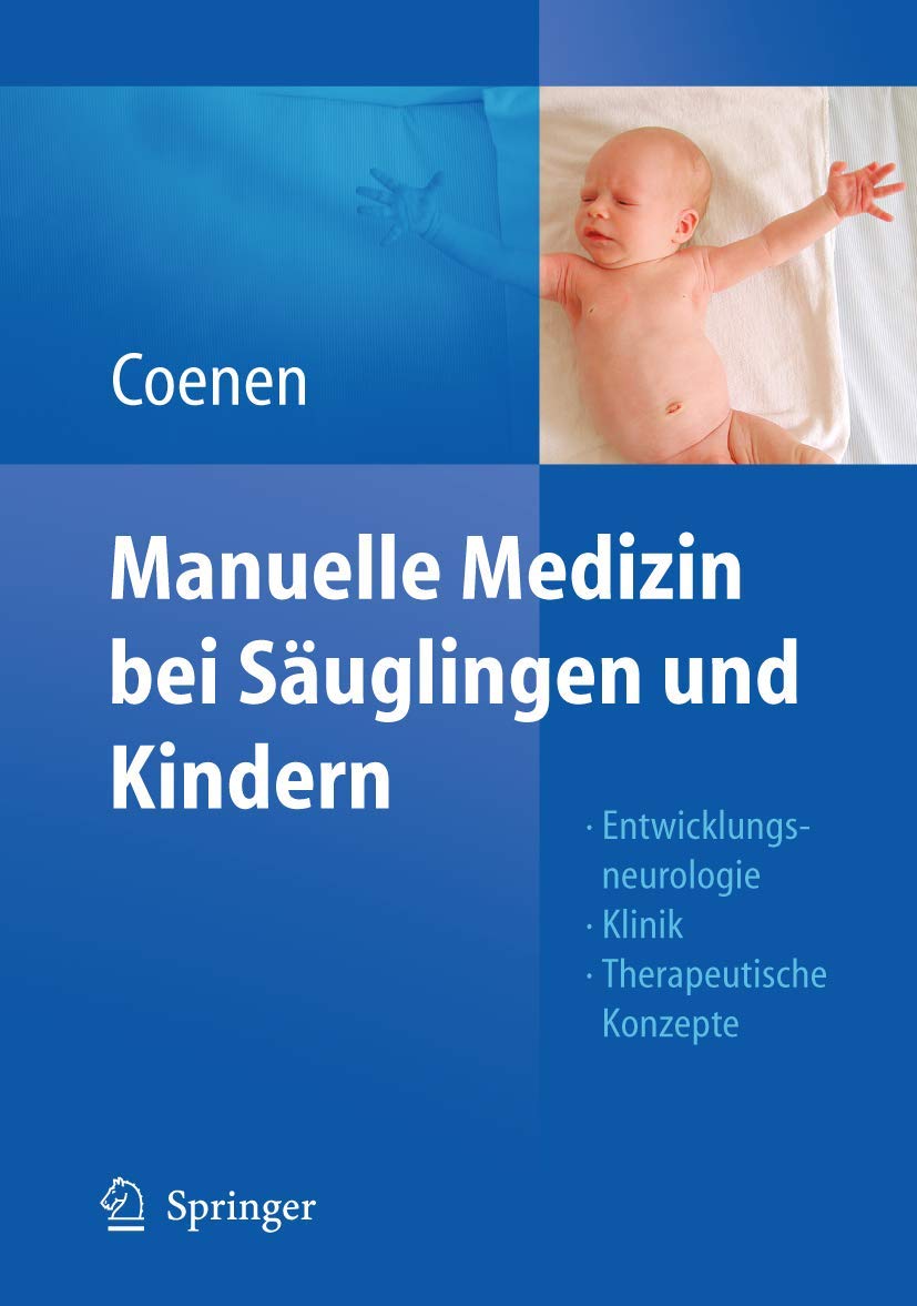 Manuelle Medizin bei Säuglingen und Kindern: Entwicklungsneurologie - Klinik - Therapeutische Konzepte Medicine
