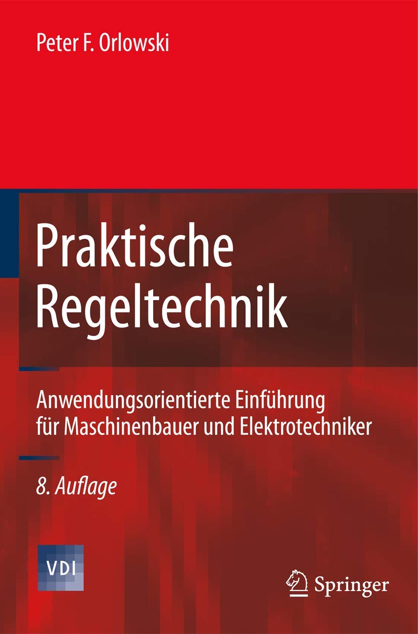 Praktische Regeltechnik: Anwendungsorientierte Einführung für Maschinenbauer und Elektrotechniker (VDI-Buch) Natural Sciences