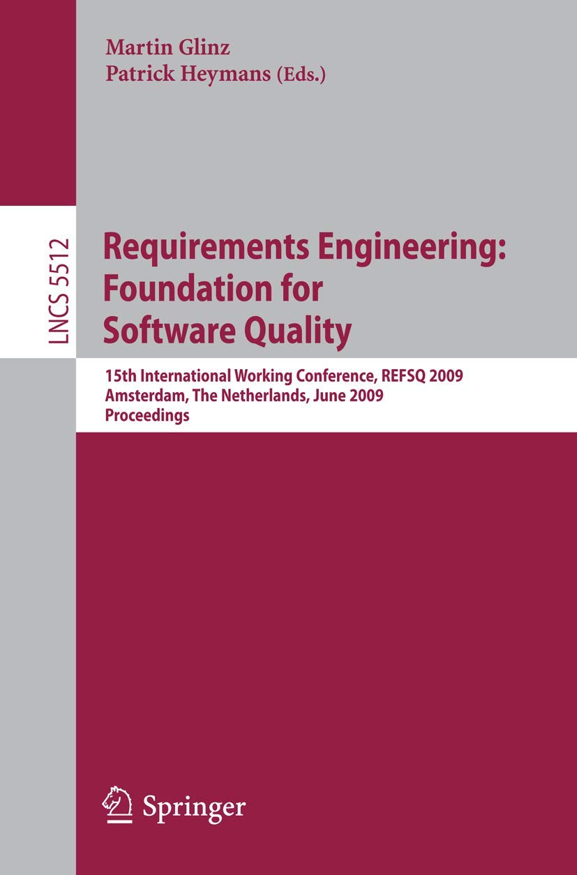 Requirements Engineering: Foundation for Software Quality: 15th International Working Conference, R.E.F.S.Q. 2009 Amsterdam, The Netherlands, June ... Notes in Computer Science, 5512, Band 5512) Computer Science