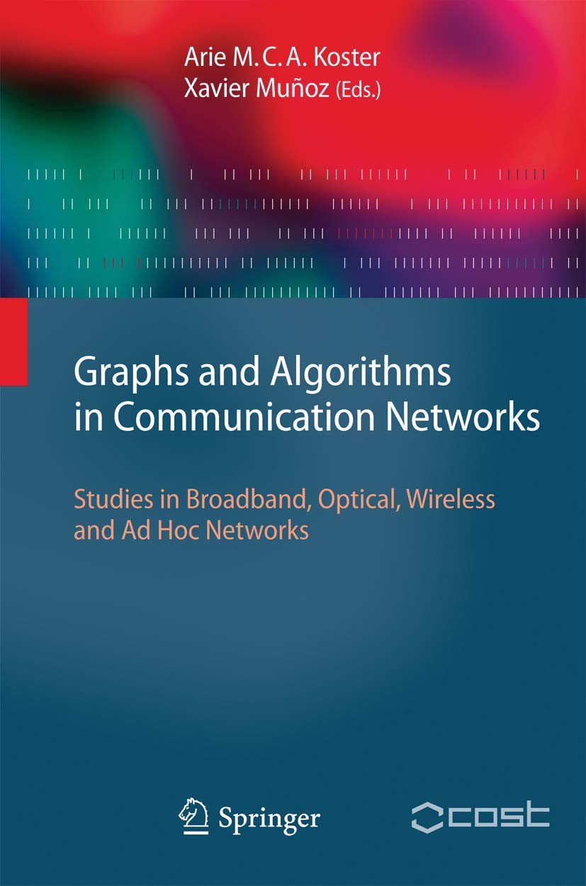 Graphs and Algorithms in Communication Networks: Studies in Broadband, Optical, Wireless and Ad Hoc Networks (Texts in Theoretical Computer Science. An EATCS Series) Business, Finance & Career