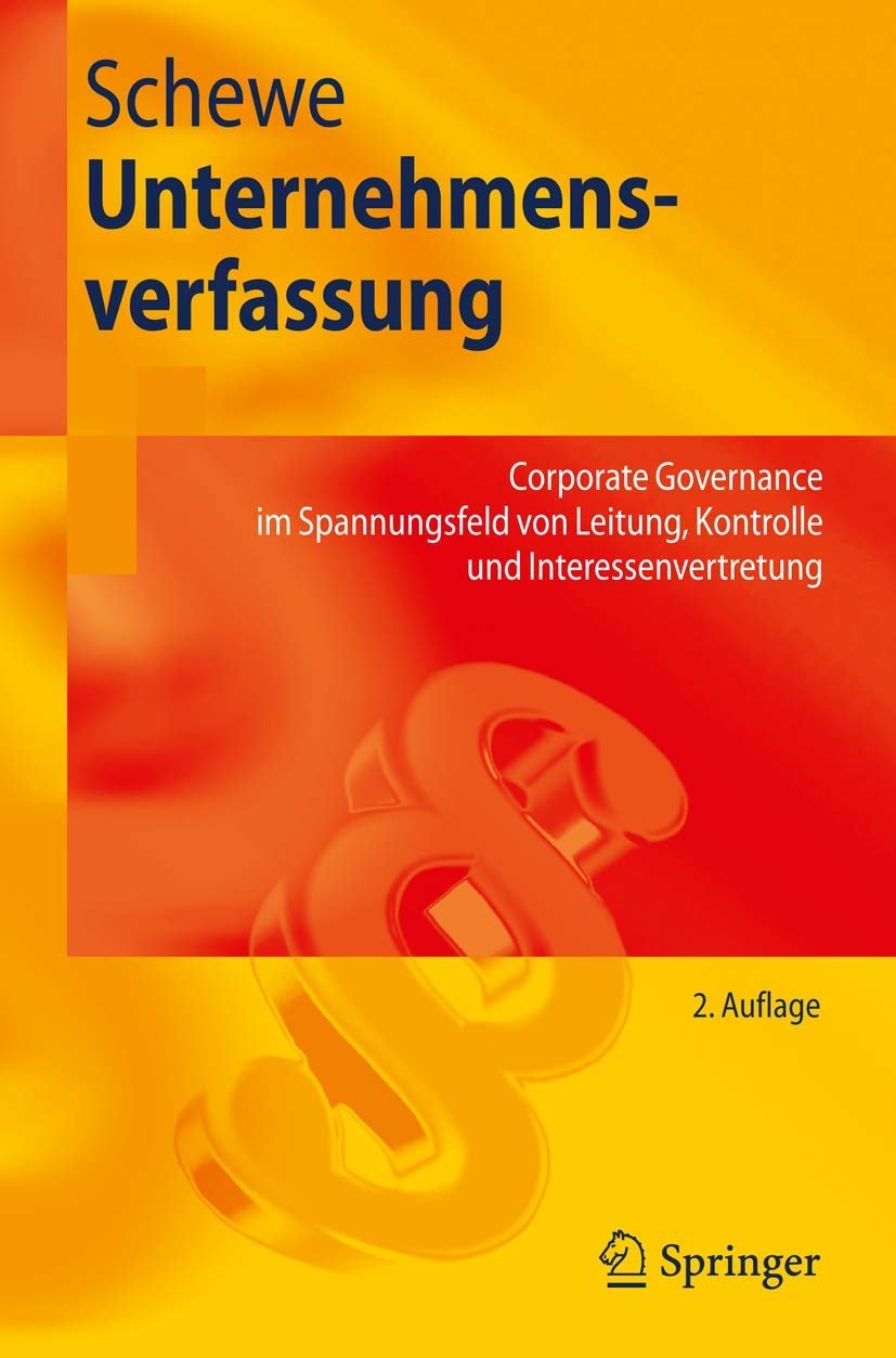 Unternehmensverfassung: Corporate Governance im Spannungsfeld von Leitung, Kontrolle und Interessenvertretung (Springer-Lehrbuch) (German Edition) Law
