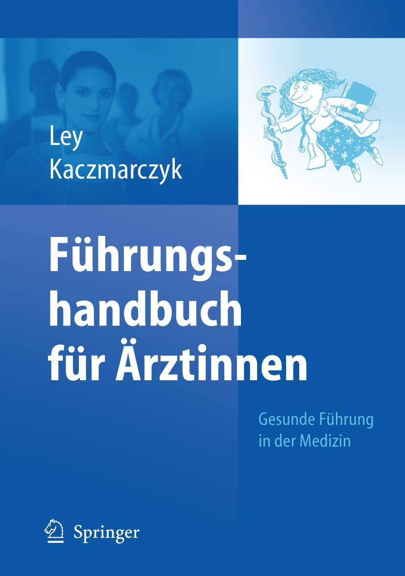 Führungshandbuch für Ärztinnen: Gesunde Führung in der Medizin Medicine