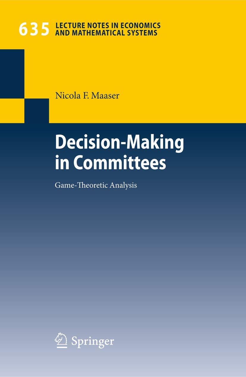Decision-Making in Committees: Game-Theoretic Analysis (Lecture Notes in Economics and Mathematical Systems, Band 635) Law