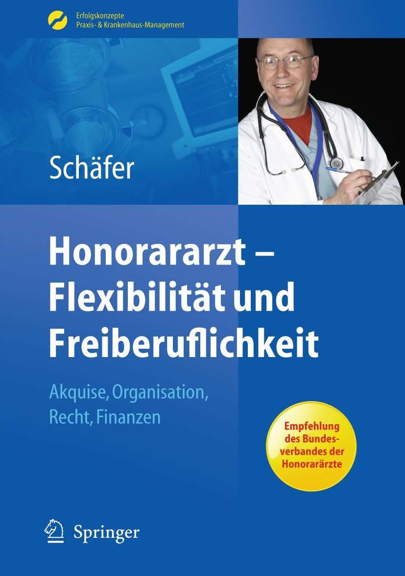 Honorararzt - Flexibilität und Freiberuflichkeit: Akquise, Organisation, Recht, Finanzen Medicine