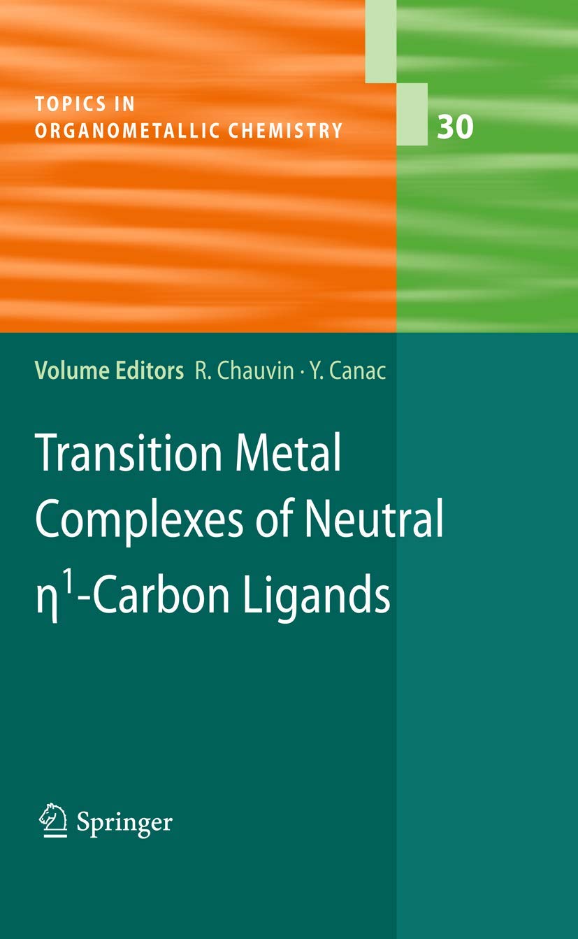 Transition Metal Complexes of Neutral eta1-Carbon Ligands (Topics in Organometallic Chemistry, 30, Band 30) Natural Sciences