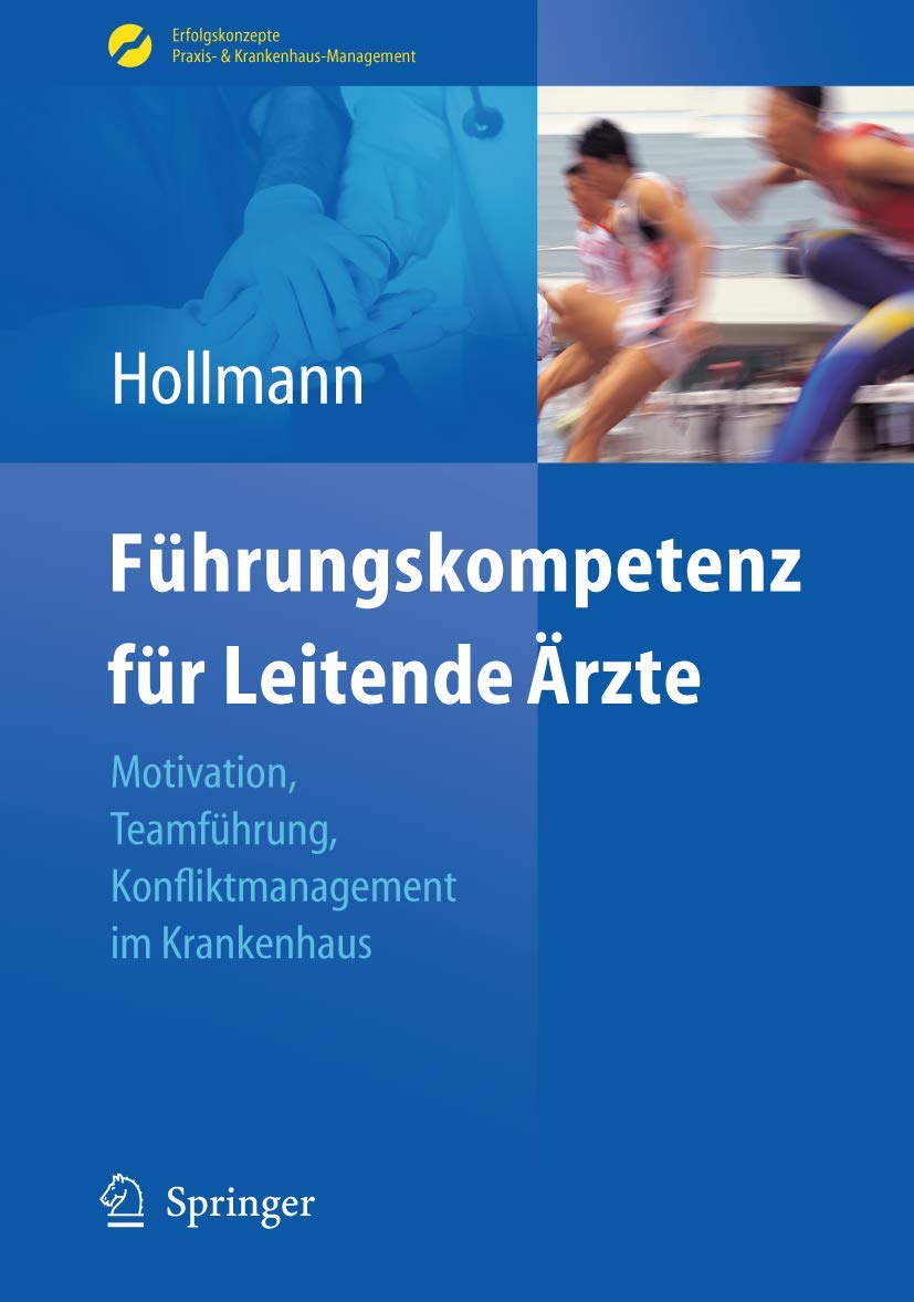 Führungskompetenz für Leitende Ärzte: Motivation, Teamführung, Konfliktmanagement im Krankenhaus (Erfolgskonzepte Praxis- & Krankenhaus-Management) Medicine