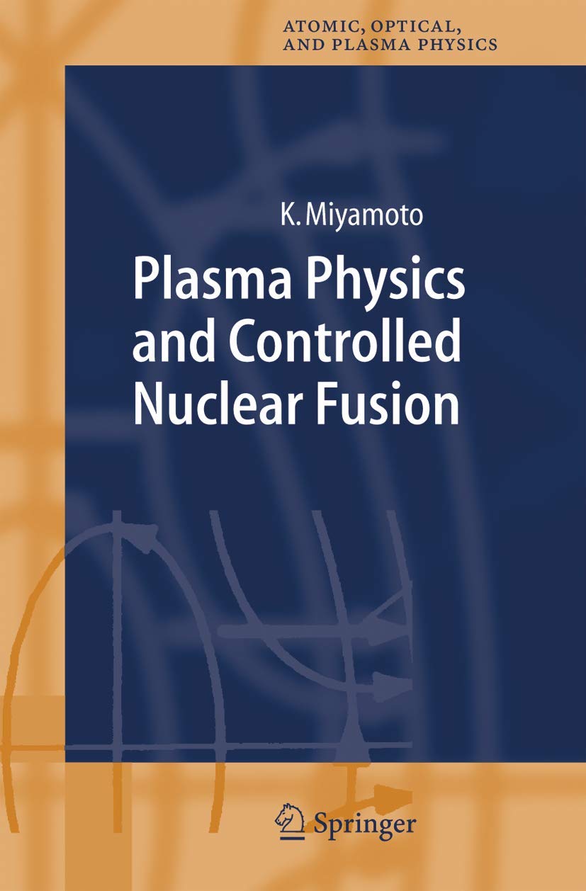 Plasma Physics and Controlled Nuclear Fusion (Springer Series on Atomic, Optical, and Plasma Physics, Band 38) Business & Technology