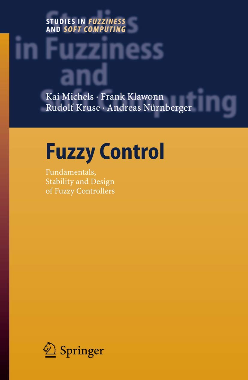 Fuzzy Control: Fundamentals, Stability and Design of Fuzzy Controllers (Studies in Fuzziness and Soft Computing, Band 200) Law