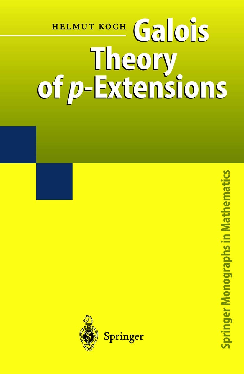 Galois Theory of p-Extensions (Springer Monographs in Mathematics) Mathematics