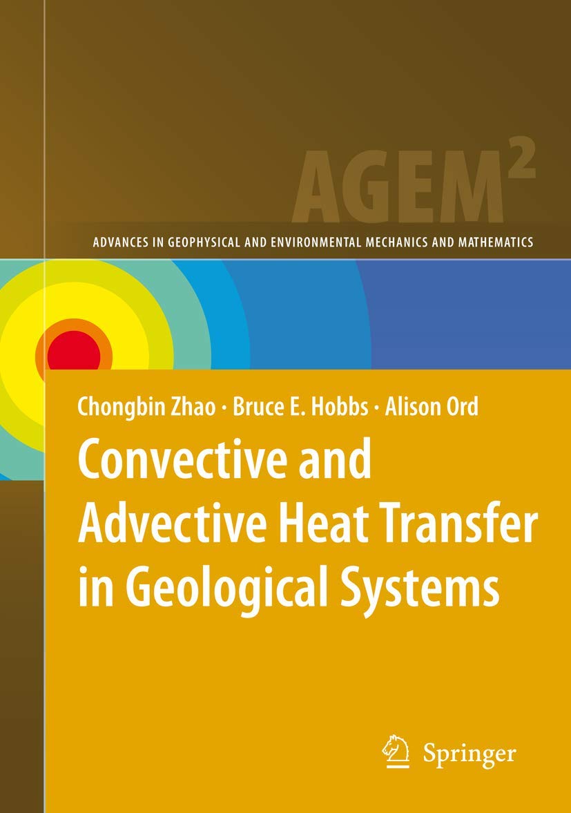 Convective and Advective Heat Transfer in Geological Systems (Advances in Geophysical and Environmental Mechanics and Mathematics) Business & Technology