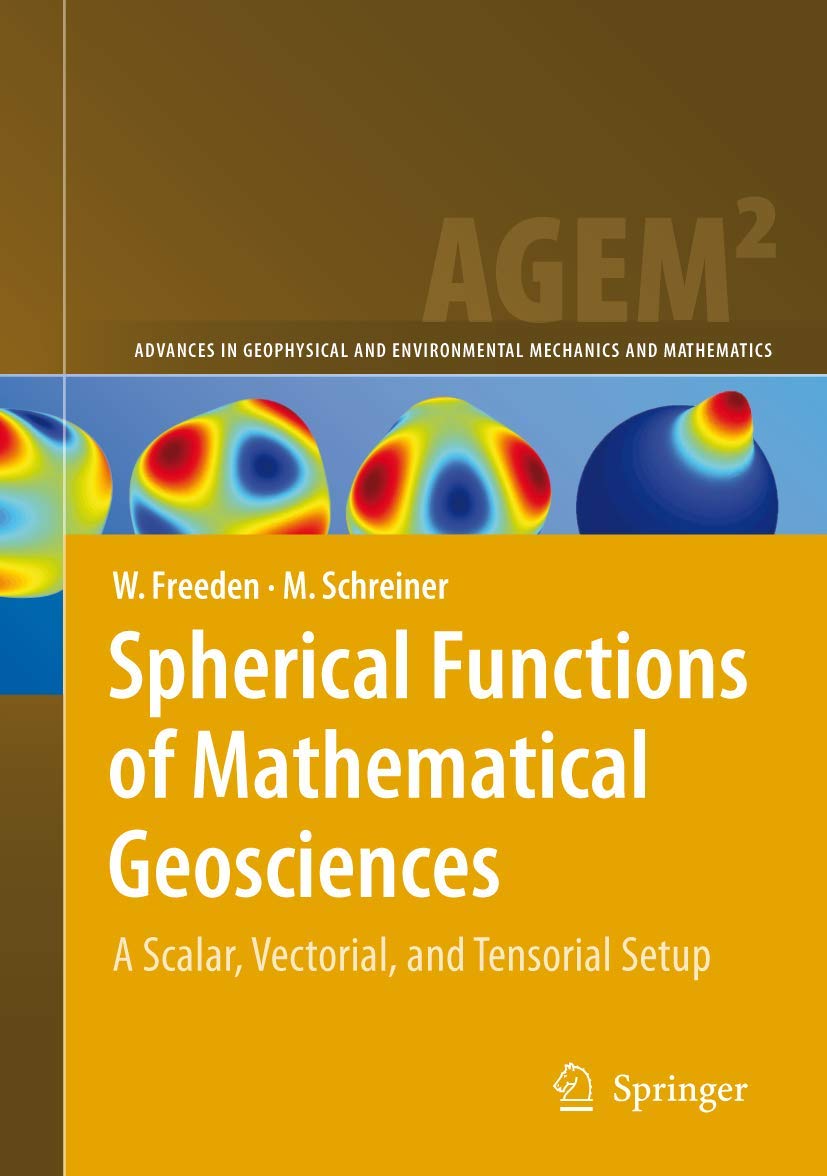 Spherical Functions of Mathematical Geosciences: A Scalar, Vectorial, and Tensorial Setup (Advances in Geophysical and Environmental Mechanics) Geology & Geography