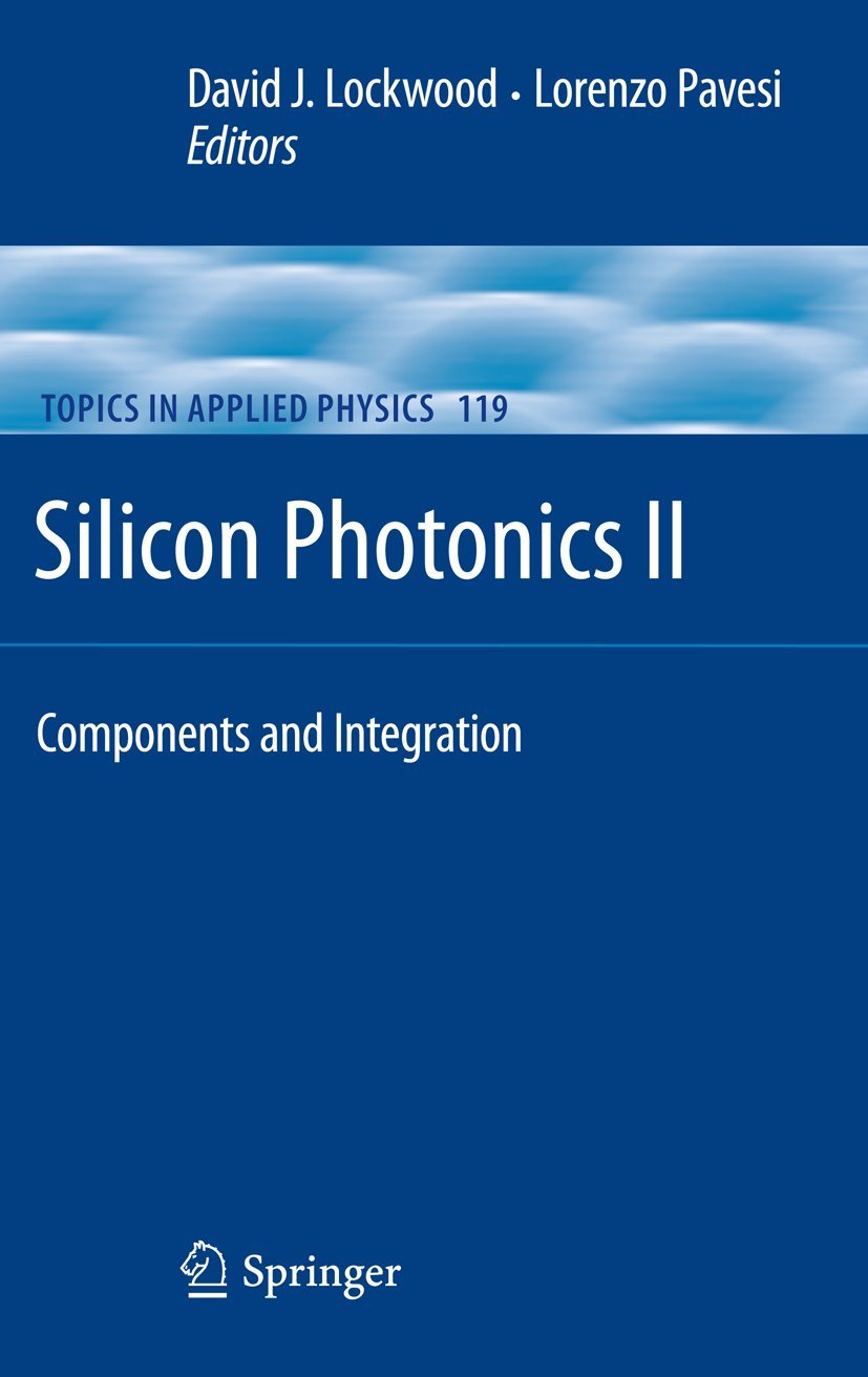 Silicon Photonics II: Components and Integration (Topics in Applied Physics, 119, Band 119) Business & Technology
