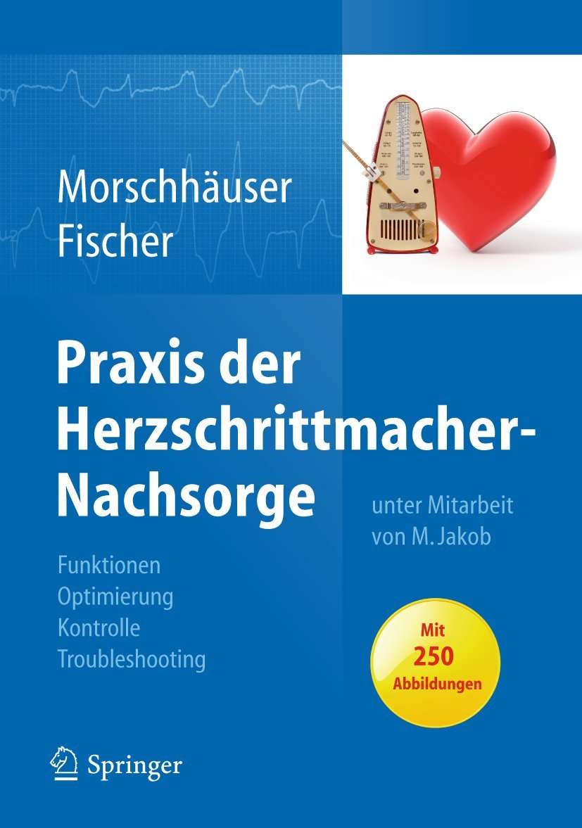 Praxis der Herzschrittmacher-Nachsorge: Grundlagen, Funktionen, Kontrolle, Optimierung, Troubleshooting Medicine