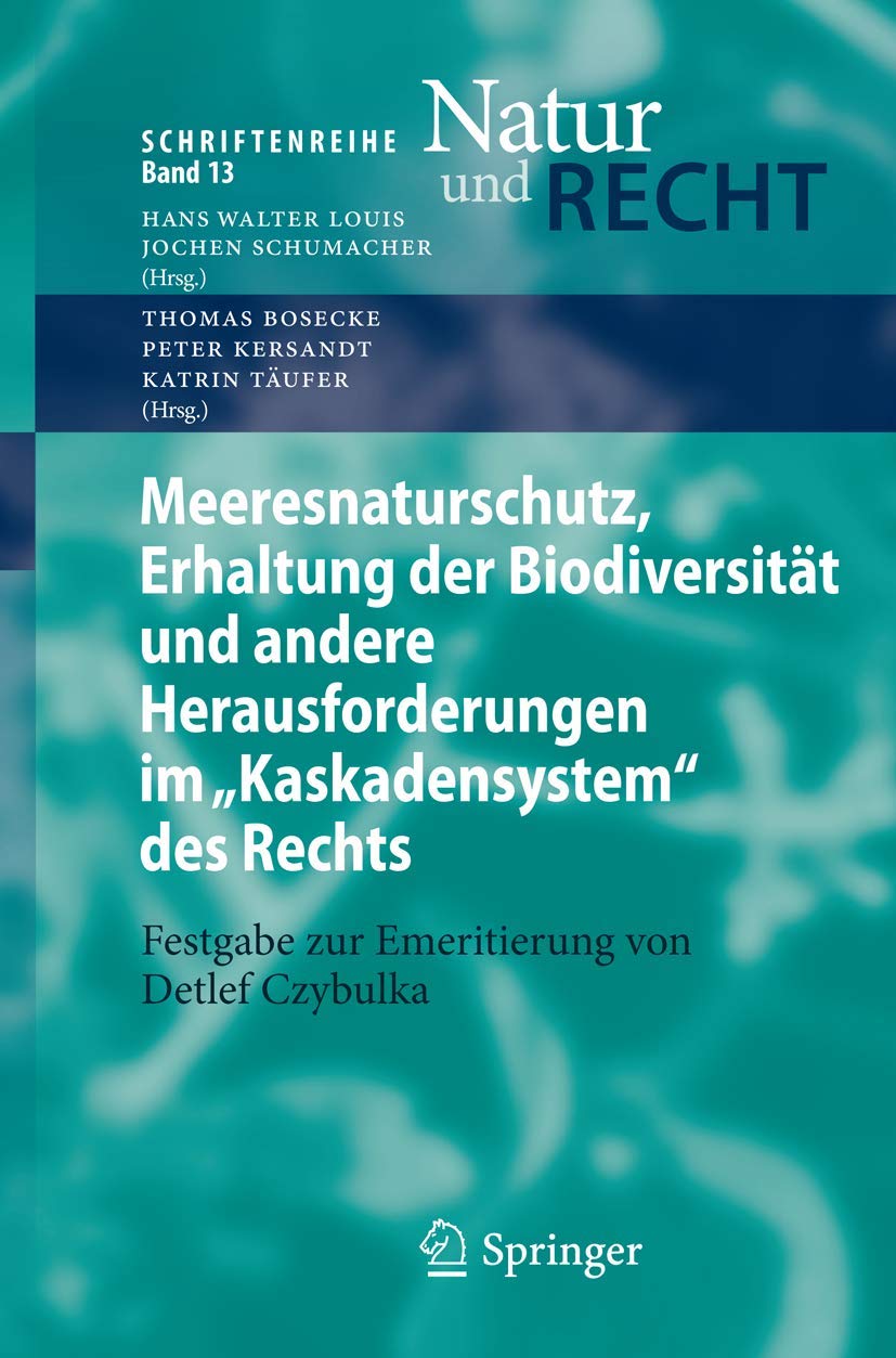 Meeresnaturschutz, Erhaltung der Biodiversität und andere Herausforderungen im "Kaskadensystem" des Rechts: Festgabe zur Emeritierung von Detlef Czybulka (Schriftenreihe Natur und Recht, Band 13) Law
