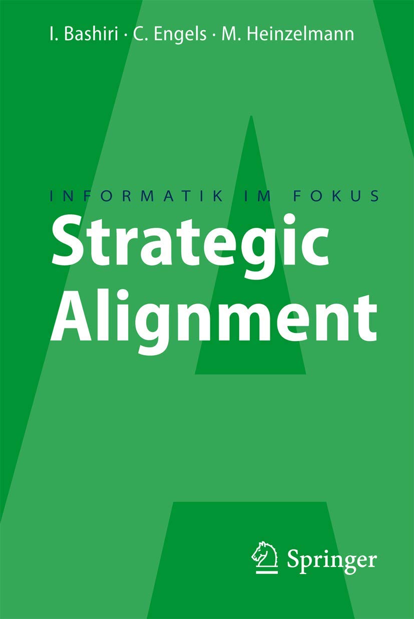 Strategic Alignment: Zur Ausrichtung von Business, IT und Business Intelligence (Informatik im Fokus) Computer Science