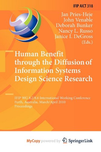 Human Benefit through the Diffusion of Information Systems Design Science Research: IFIP WG 8.2/8.6 International Working Conference, Perth, Australia, March 30 - April 1, 2010, Proceedings Computer Science