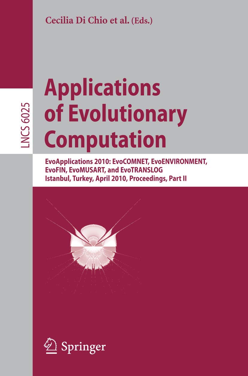 Applications of Evolutionary Computation: EvoApplications 2010: EvoCOMNET, EvoENVIRONMENT, EvoFIN, EvoMUSART, and EvoTRANSLOG, Istanbul, Turkey, April ... Notes in Computer Science, 6025, Band 6025) Medicine