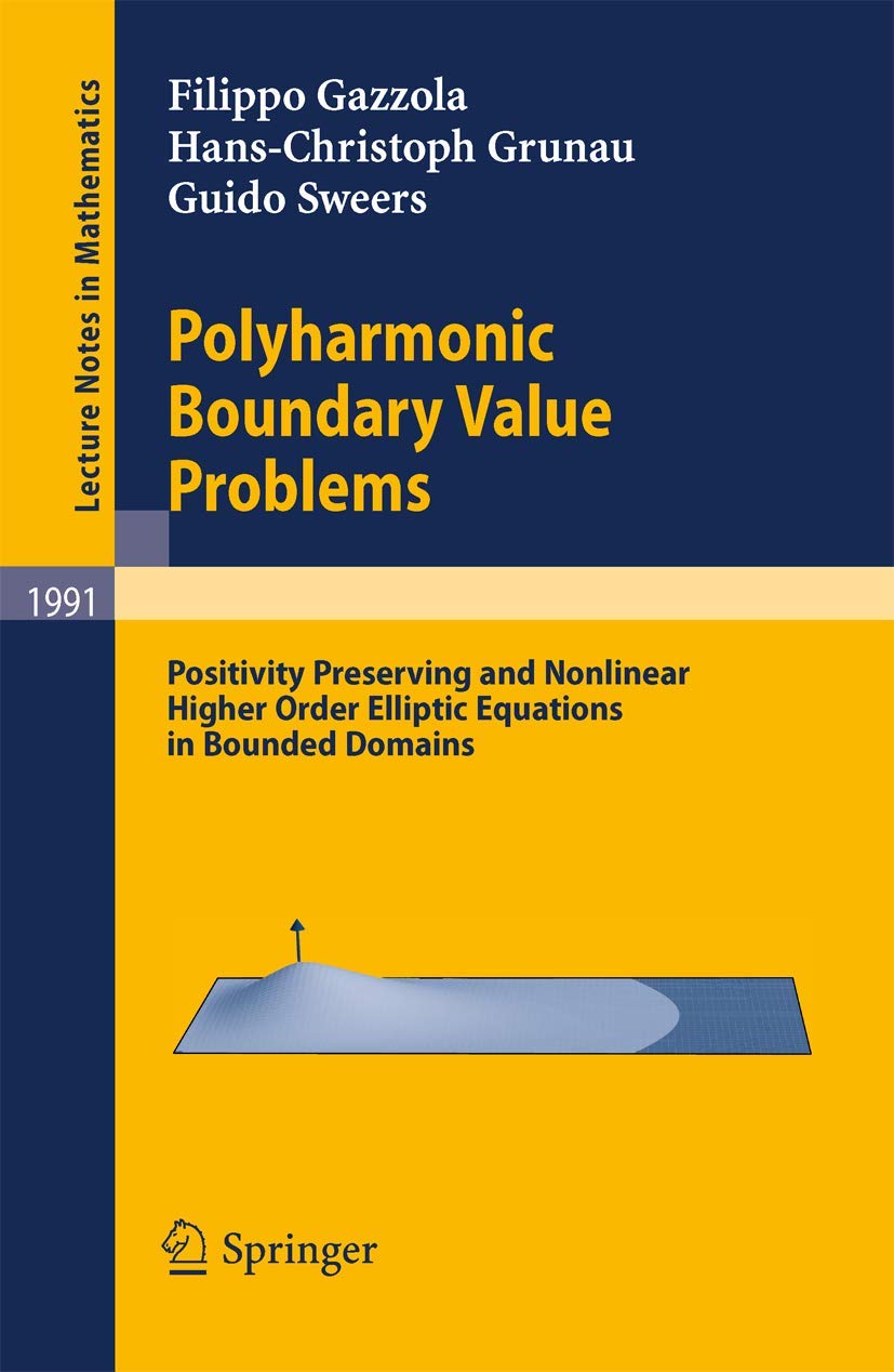 Polyharmonic Boundary Value Problems: Positivity Preserving and Nonlinear Higher Order Elliptic Equations in Bounded Domains (Lecture Notes in Mathematics, Band 1991) Business & Technology
