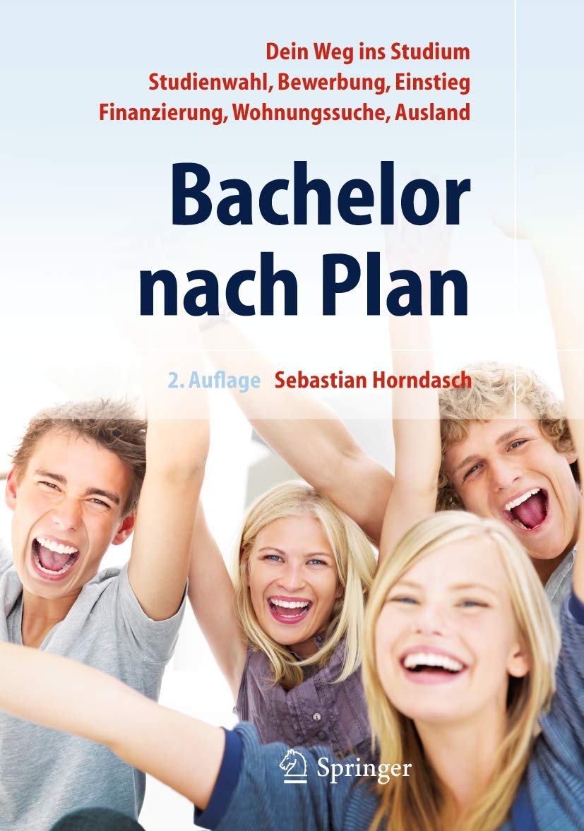 Bachelor nach Plan. Dein Weg ins Studium: Studienwahl, Bewerbung, Einstieg, Finanzierung, Wohnungssuche, Auslandsstudium Law