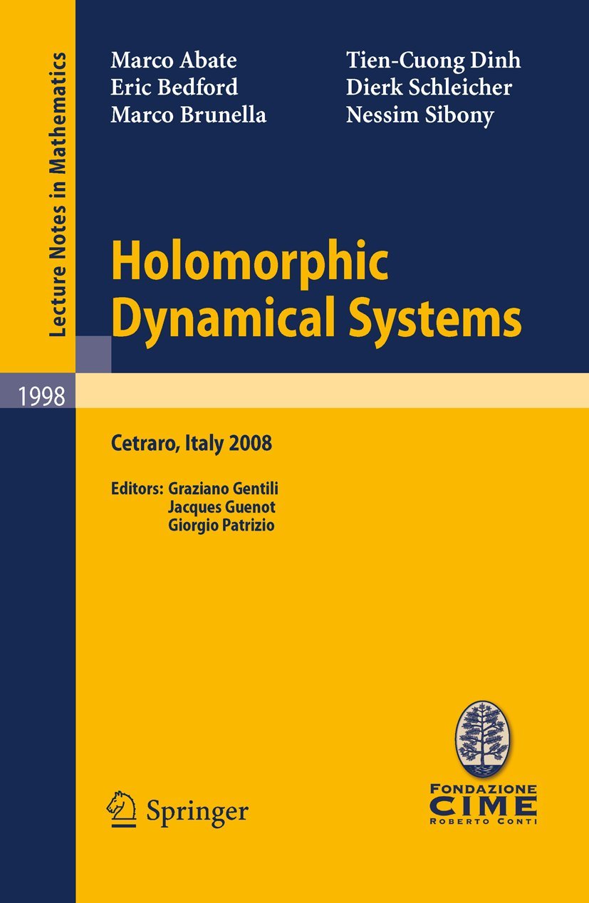 Holomorphic Dynamical Systems: Lectures given at the C.I.M.E. Summer School held in Cetraro, Italy, July 7-12, 2008 (C.I.M.E. Foundation Subseries, Band 1998) Reference Books