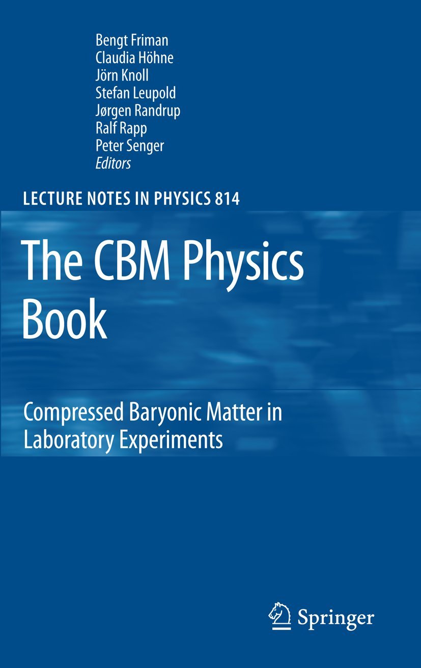 The CBM Physics Book: Compressed Baryonic Matter in Laboratory Experiments (Lecture Notes in Physics, 814, Band 814) Natural Sciences