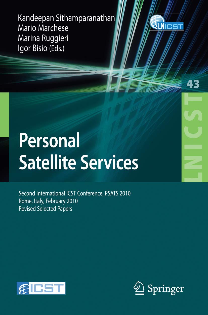 Personal Satellite Services: Second International ICST Conference, PSATS 2010, Rome, Italy, February 4-5, 2010. Revised Selected Papers (Lecture Notes ... and Telecommunications Engineering, Band 43) Business, Finance & Career