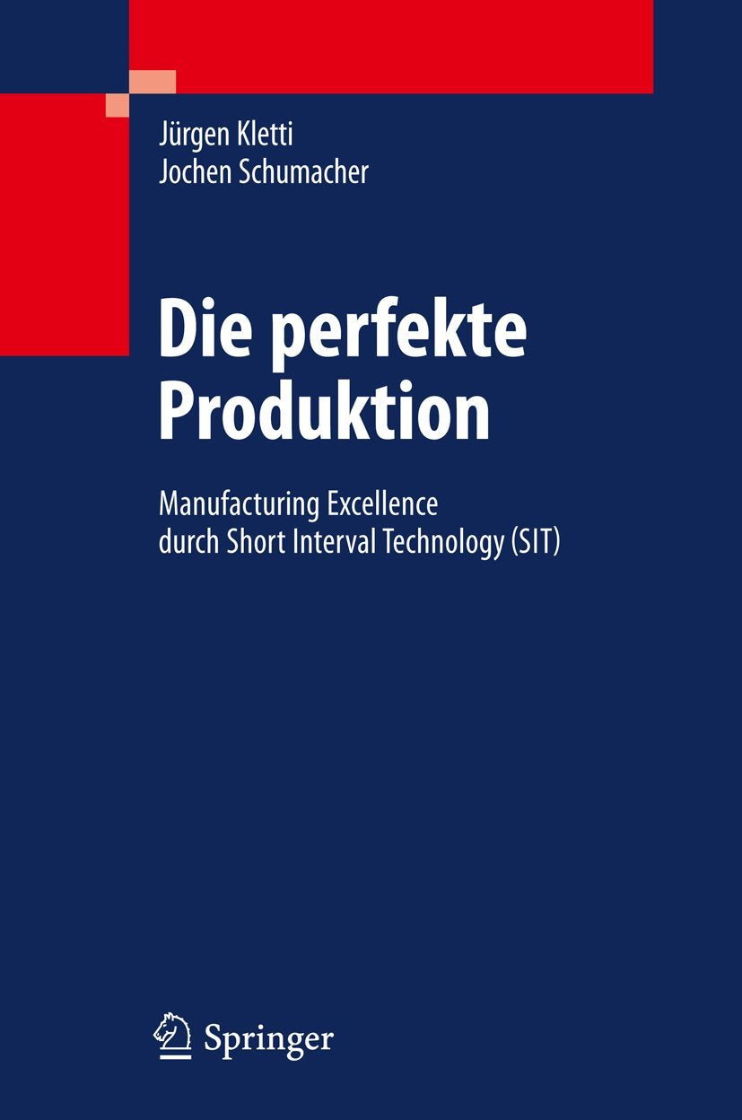 Die perfekte Produktion: Manufacturing Excellence durch Short Interval Technology (SIT) Law