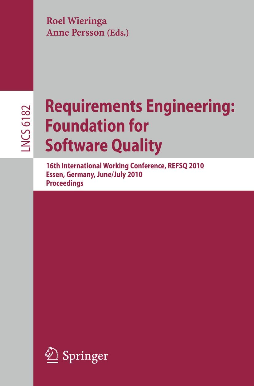 Requirements Engineering: Foundation for Software Quality: 16th International Working Conference, REFSQ 2010, Essen, Germany, June 30-July 2, 2010. ... Notes in Computer Science, 6182, Band 6182) Business, Finance & Career