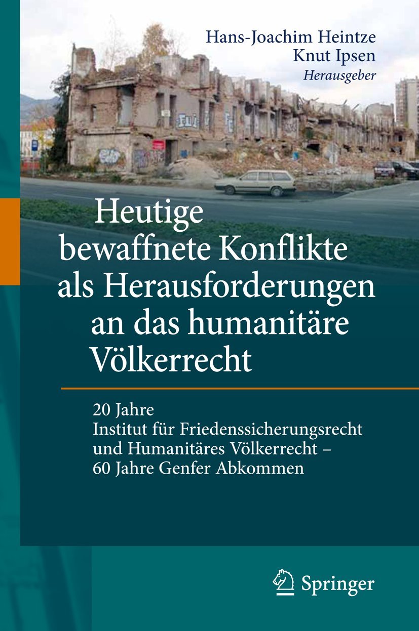 Heutige bewaffnete Konflikte als Herausforderungen an das humanitäre Völkerrecht: 20 Jahre Institut für Friedenssicherungsrecht und humanitäres Völkerrecht - 60 Jahre Genfer Abkommen Law