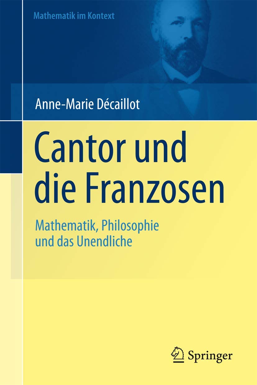 Cantor und die Franzosen: Mathematik, Philosophie und das Unendliche (Mathematik im Kontext) Mathematics