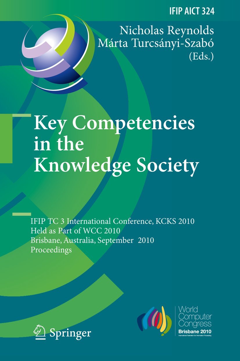 Key Competencies in the Knowledge Society: IFIP TC 3 International Conference, KCKS 2010, Held as Part of WCC 2010, Brisbane, Australia, September ... and Communication Technology, 324, Band 324) Social Sciences