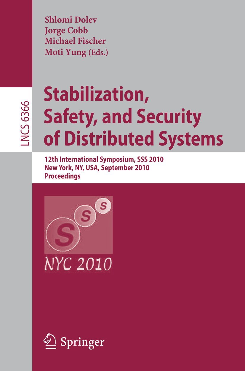 Stabilization, Safety, and Security of Distributed Systems: 12th International Symposium, SSS 2010, New York, NY, USA, September 20-22, 2010, ... Notes in Computer Science, 6366, Band 6366) Computer Science