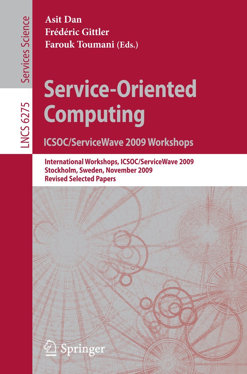 Service-Oriented Computing. ICSOC/ServiceWave 2009 Workshops: International Workshops, ICSOC/ServiceWave 2009, Stockholm, Sweden, November 23-27, ... Notes in Computer Science, 6275, Band 6275) Business, Finance & Career