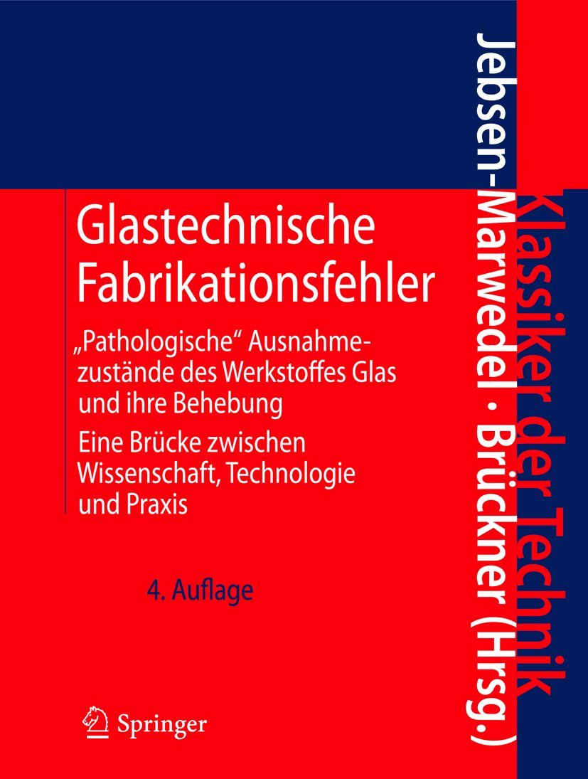 Glastechnische Fabrikationsfehler: "Pathologische" Ausnahmezustände des Werkstoffes Glas und ihre Behebung; Eine Brücke zwischen Wissenschaft, Technologie und Praxis (Klassiker der Technik) Business & Technology