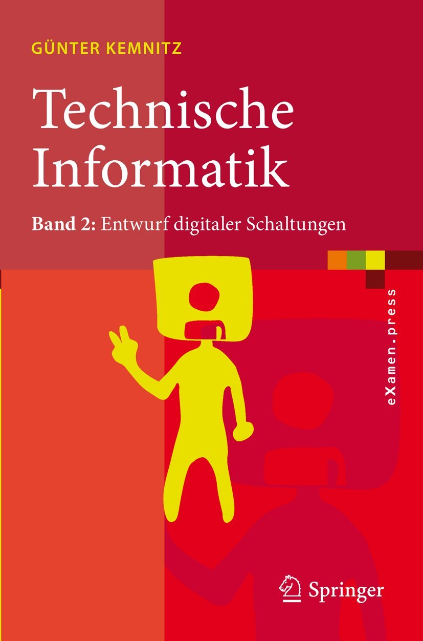 Technische Informatik: Band 2: Entwurf digitaler Schaltungen (eXamen.press, Band 2) Computer Science