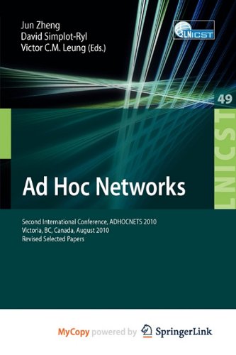Ad Hoc Networks: Second International Conference, ADHOCNETS 2010, Victoria, BC, Canada, August 18-20, 2010, Revised Selected Papers Computer Science