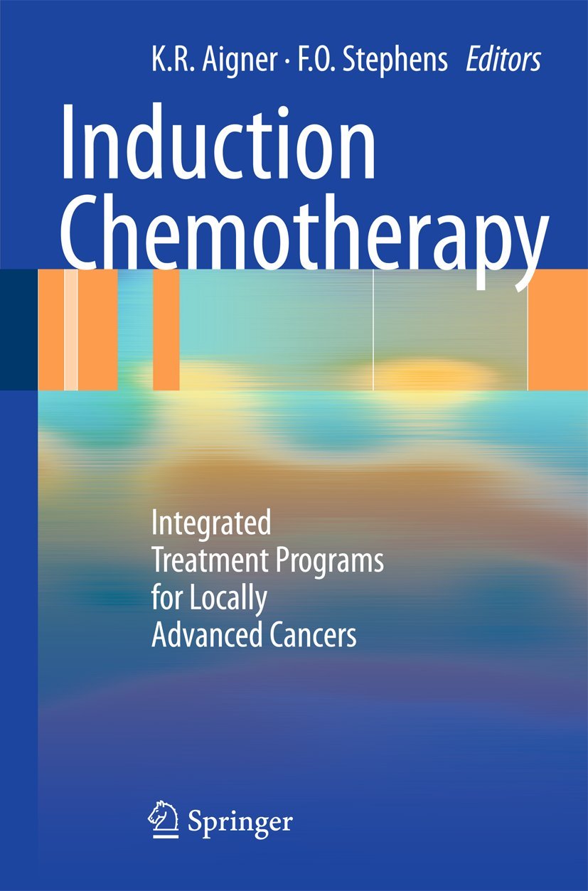 Induction Chemotherapy: Integrated Treatment Programs for Locally Advanced Cancers Medicine