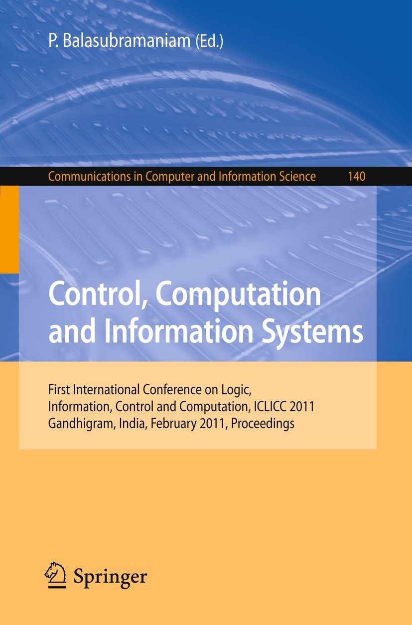 Control, Computation and Information Systems: First International Conference on Logic, Information, Control and Computation, ICLICC 2011, Gandhigram, ... and Information Science, 140, Band 140) Computer Science
