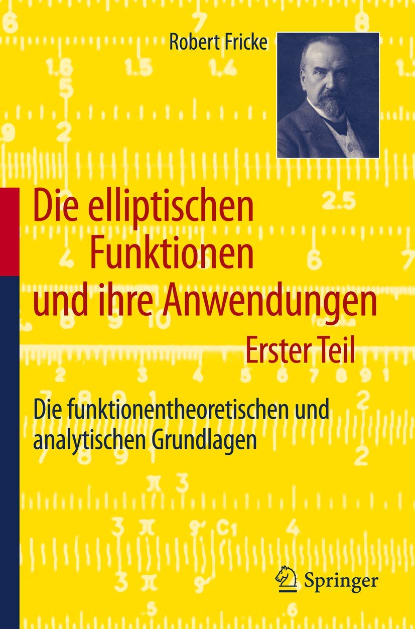 Die elliptischen Funktionen und ihre Anwendungen: Erster Teil: Die funktionentheoretischen und analytischen Grundlagen Contemporary literature