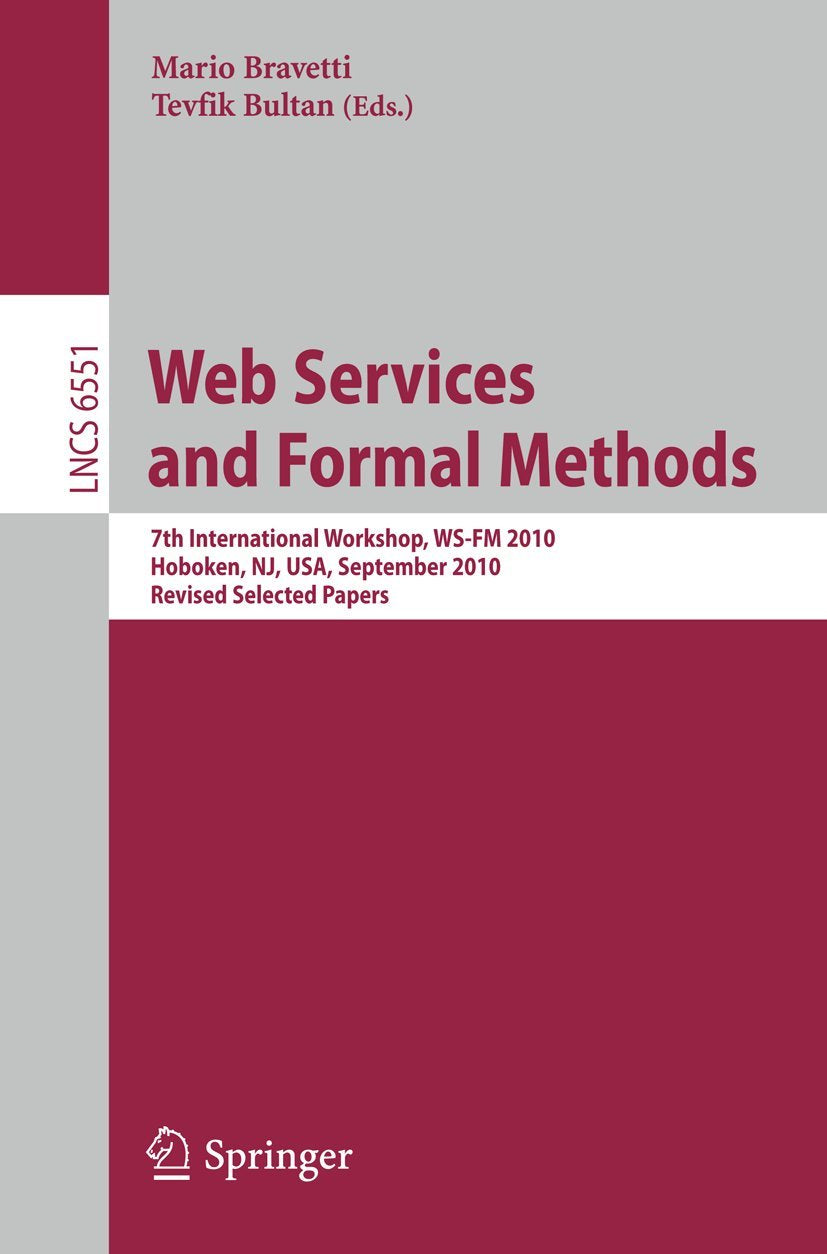 Web Services and Formal Methods: 7th International Workshop, WS-FM 2010, Hoboken, NJ, USA, September 16-17, 2010. Revised Selected Papers (Lecture Notes in Computer Science, Band 6551) Business, Finance & Career