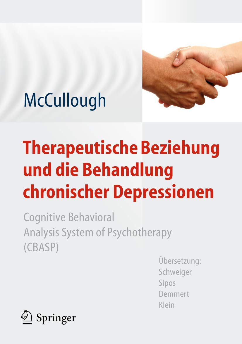 Therapeutische Beziehung und die Behandlung chronischer Depressionen: Cognitive Behavioral Analysis System of Psychotherapy (CBASP). Aus dem ... von Schweiger, Sipos, Demmert, Klein Medicine