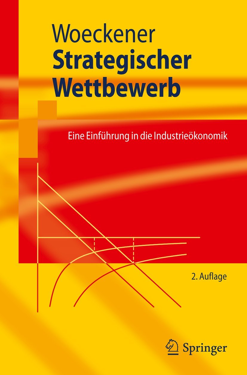 Strategischer Wettbewerb: Eine Einführung in die Industrieökonomik (Springer-Lehrbuch) (German Edition) Law